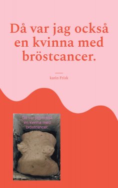 eBook: Då var jag också en kvinna med bröstcancer.