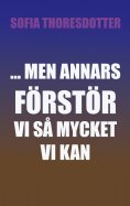 ebook: ... Men annars förstör vi så mycket vi kan