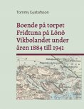 ebook: Boende på torpet Fridtuna på Lönö Vikbolandet under åren 1884 till 1941