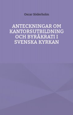 ebook: Anteckningar om kantorsutbildning och byråkrati i Svenska kyrkan