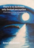 ebook: There is no darkness, only limited perception