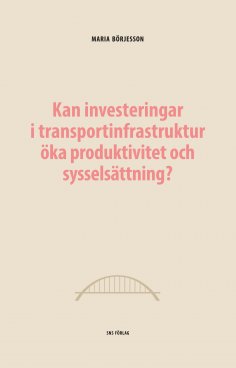 ebook: Kan investeringar i transportinfrastruktur öka produktivitet och sysselsättning?