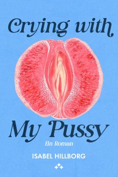 ebook: Crying with my pussy – ein roman