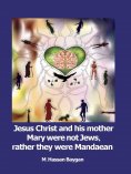 ebook: Jesus Christ and his mother Mary were not Jews, rather they were Mandaean