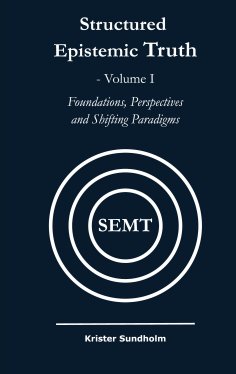 ebook: Structured Epistemic Truth Volume I