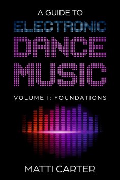 eBook: A Guide to Electronic Dance Music Volume 1: Foundations