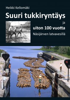 ebook: Suuri tukkiryntäys ja uiton 100 vuotta Näsijärven latvavesillä