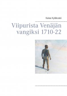 eBook: Viipurista Venäjän vangiksi 1710-22