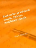 eBook: Rakkauden ja kaipuun sanoja. Sisäisen maailmani näkyjä.