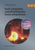 ebook: Puoli vuosisataa metallitutkimusta Oulun yliopistossa