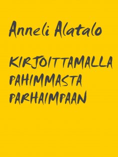 eBook: KIRJOITTAMALLA PAHIMMASTA PARHAIMPAAN
