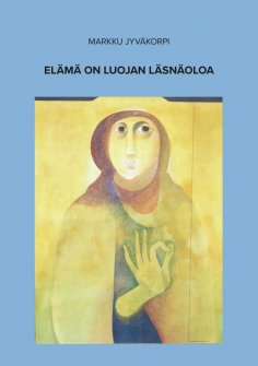 eBook: Elämä on luojan läsnäoloa