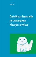 ebook: Etsiväkissa Esmeralda ja kadonneiden kissojen arvoitus