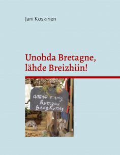 ebook: Unohda Bretagne, lähde Breizhiin!