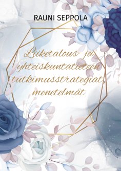 eBook: Liiketalous- ja yhteiskuntatieteen tutkimusstrategiat, menetelmät