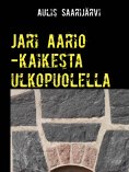ebook: Jari Aario -kaikesta ulkopuolella