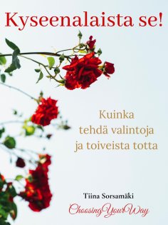 eBook: Kyseenalaista se! Kuinka tehdä valintoja ja toiveista totta