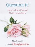 eBook: Question It! How to Stop Feeling Guilty and Stuck