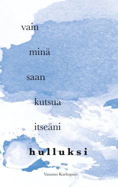 eBook: Vain minä saan kutsua itseäni hulluksi