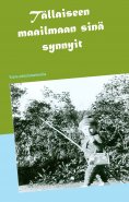 ebook: Tällaiseen maailmaan sinä synnyit
