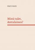 eBook: Mistä tulet, Anttalainen?