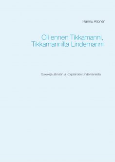 eBook: Oli ennen Tikkamanni, Tikkamannilta Lindemanni