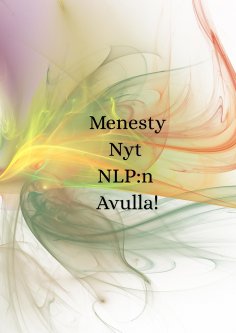 eBook: Menesty Nyt NLP:n Avulla!