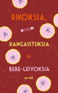 ebook: Rikoksia, rangaistuksia ja bebe-leivoksia