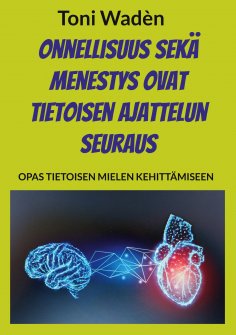 ebook: Onnellisuus sekä menestys ovat tietoisen ajattelun seuraus