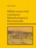 eBook: Höltän suvun viisi vuosisataa Mäntyharjussa ja Pertunmaalla