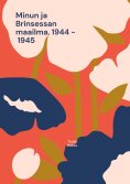 ebook: Minun ja Brinsessan maailma, 1944 - 1945