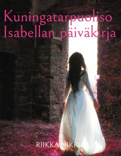 eBook: Kuningatarpuoliso Isabellan päiväkirja
