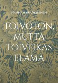 eBook: Toivoton, mutta toiveikas elämä