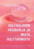 eBook: Golfhuijarin päiväkirja ja muita golftarinoita