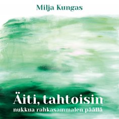 eBook: Äiti, tahtoisin nukkua rahkasammalen päällä