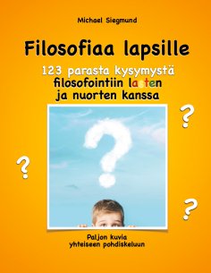 eBook: Filosofiaa lapsille. 123 parasta kysymystä filosofointiin lasten ja nuorten kanssa