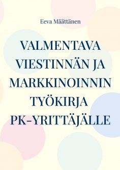 ebook: Viestinnän ja markkinoinnin työkirja pk-yrittäjälle