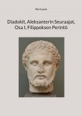 ebook: Diadokit, Aleksanterin Seuraajat, Osa I, Filippoksen Perintö