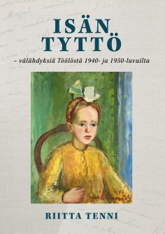 ebook: Isän tyttö - välähdyksiä Töölöstä 1940- ja 1950-luvuilta