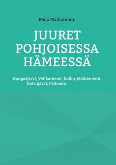 eBook: Juuret Pohjoisessa Hämeessä