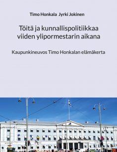 eBook: Töitä ja kunnallispolitiikkaa viiden ylipormestarin aikana