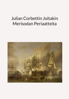 ebook: Julian Corbettin Joitakin Merisodan Periaatteita