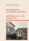 ebook: Huutolaistytöstä pienviljelijän emännäksi: Helli Sakon (1912 - 1986) elämäntarina