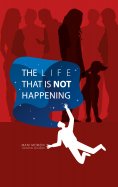 ebook: The Life That Is Not Happening