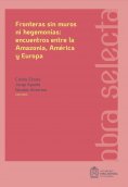 ebook: Fronteras sin muros ni hegemonías: encuentros entre la Amazonia, América y Europa