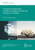 ebook: Competencias disputadas: jurisdicción indígena y jurisdicción ordinaria en Colombia