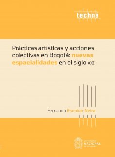 ebook: Prácticas artísticas y acciones colectivas en Bogotá: nuevas espacialidades en el siglo XXI