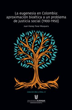 ebook: La eugenesia en Colombia: aproximación bioética a un problema de justicia social. 1900-1950