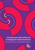 ebook: Concepciones alternativas de la integración latinoamericana