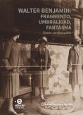 ebook: Walter Benjamin: fragmento, umbralidad, fantasma